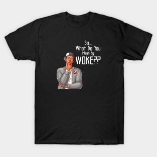 What Do You Mean By Woke T-Shirt